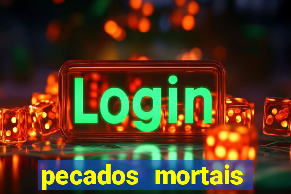 pecados mortais para confessar